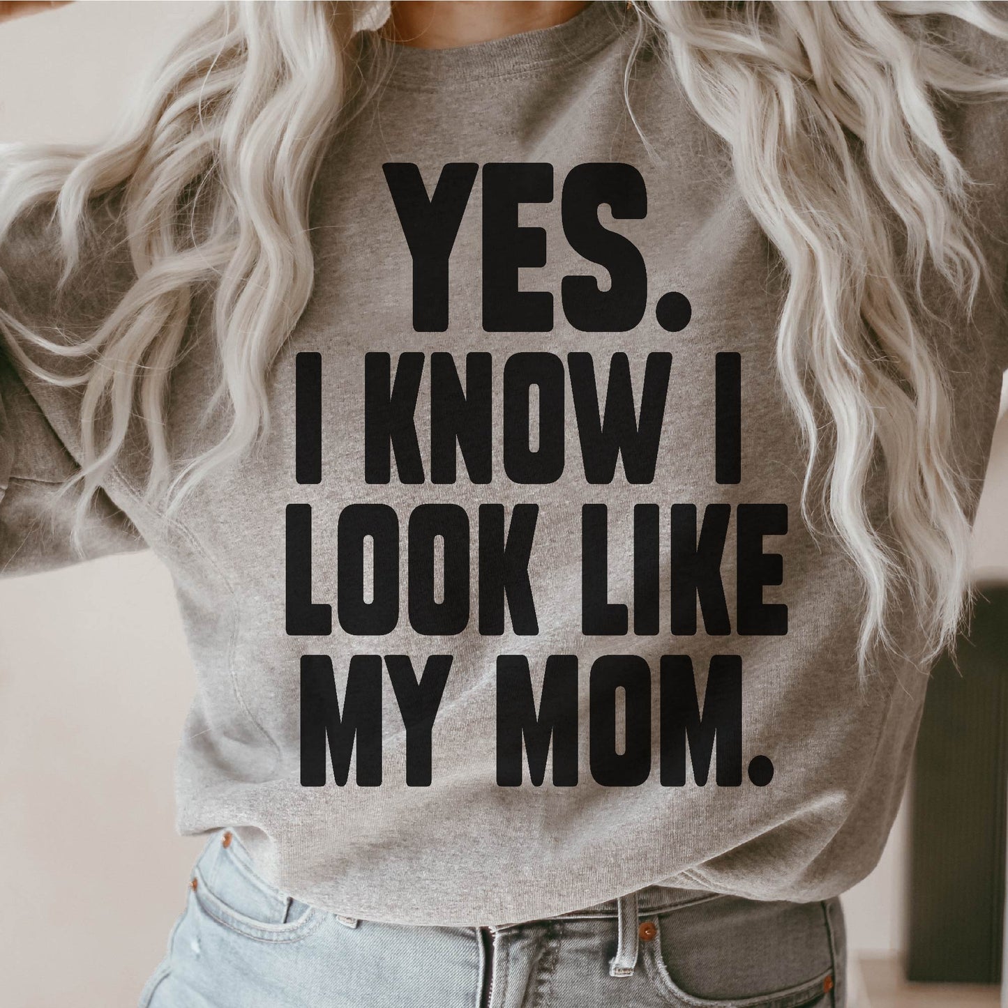 Yes. I know I look like my Mom.