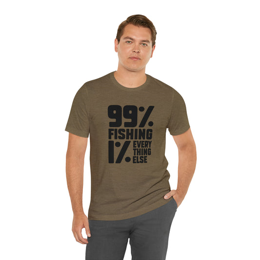 99% Fishing 1% Everything Else T-Shirt