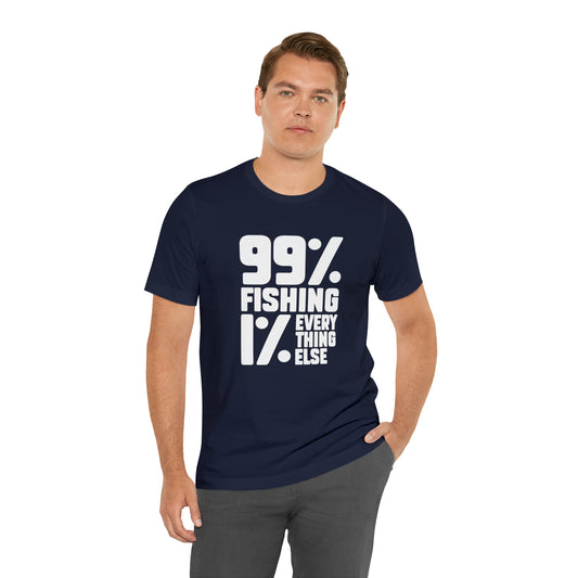 99% Fishing 1% Everything Else T-Shirt