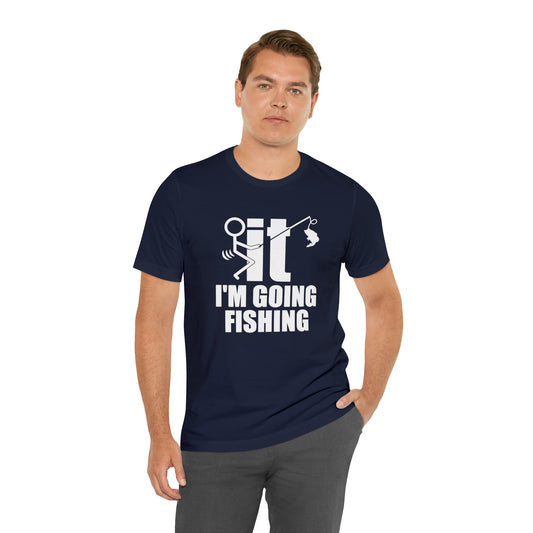 I'm Going Fishing T-Shirt