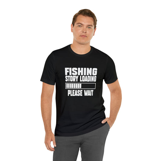 FIshing Story Loading T-Shirt