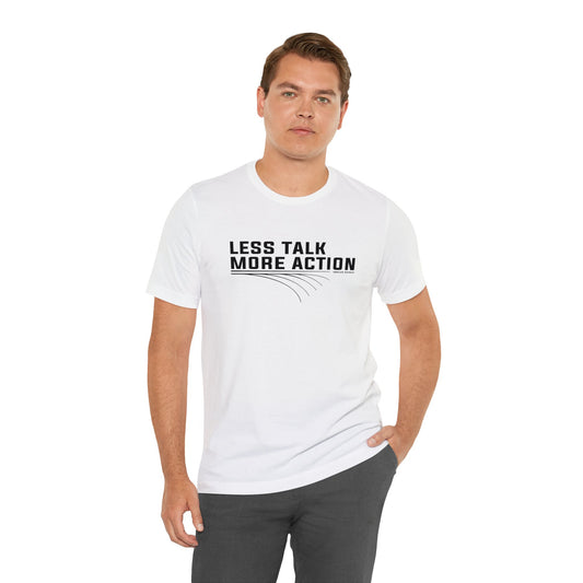 Less Talk More Action T-Shirt