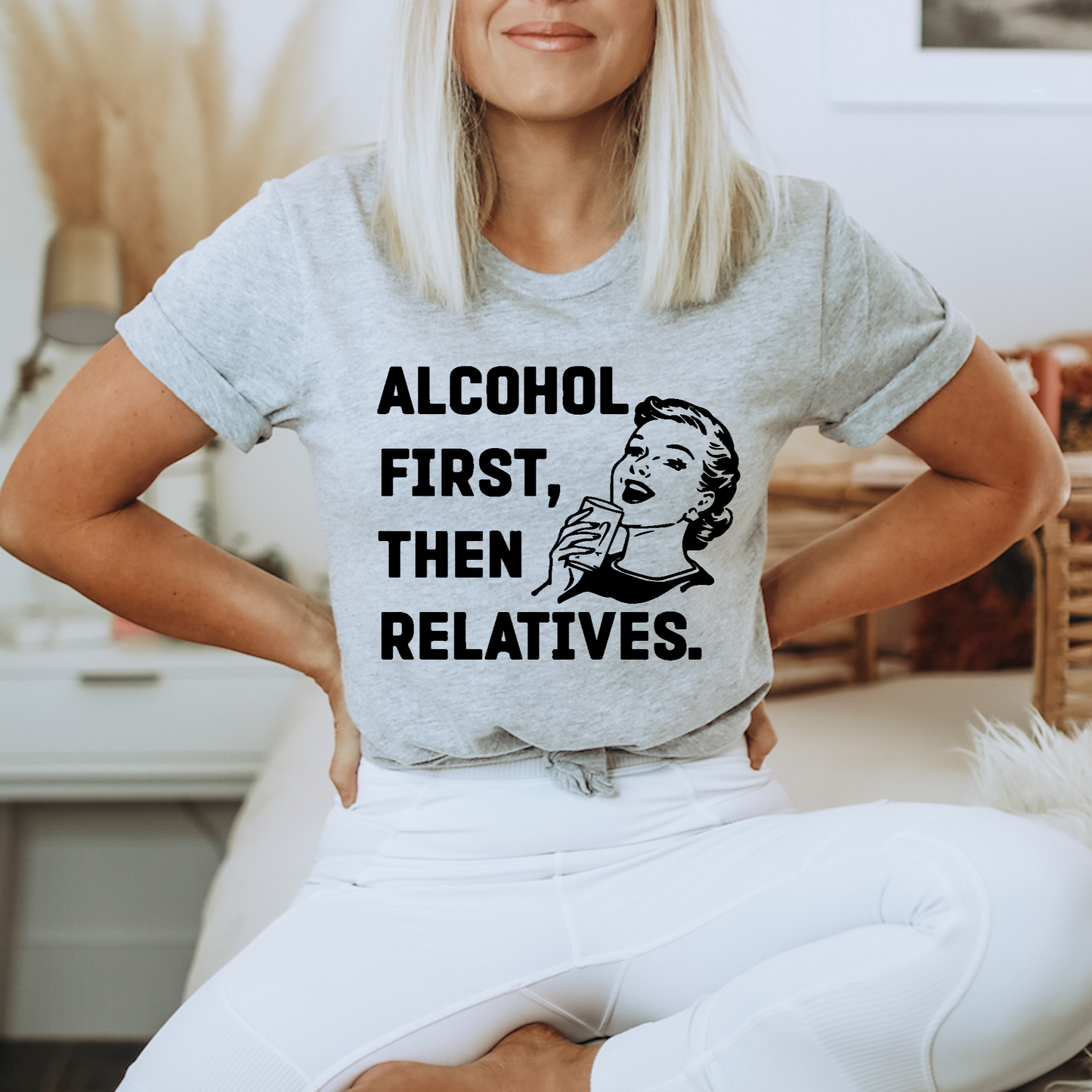 Alcohol First Then Relatives
