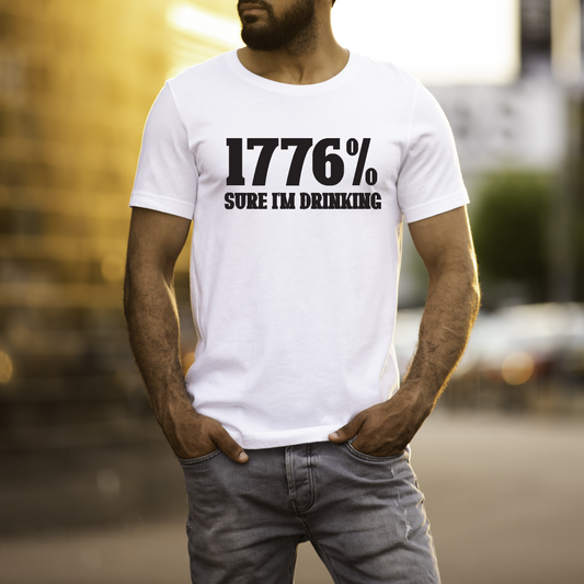 4th of July 1776% Sure I'm Drunk