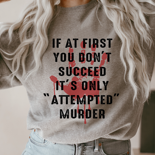 If At First You Don't Succeed It's Only Attempted Murder
