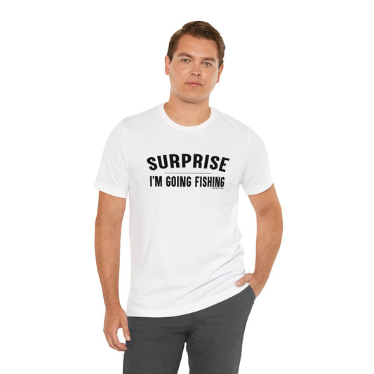 Surprise I'm Going Fishing T-Shirt