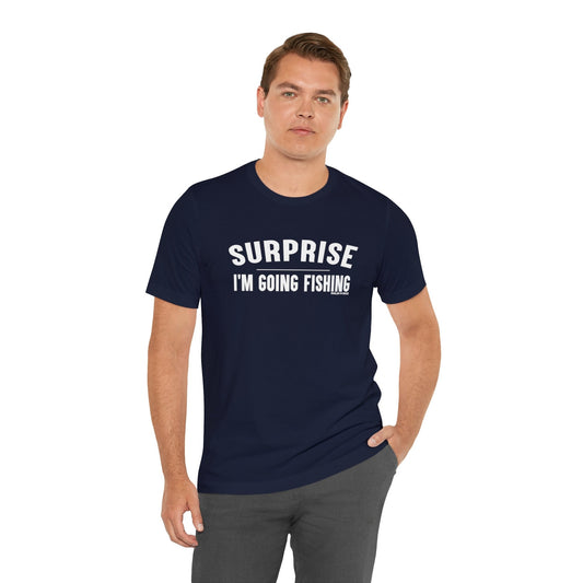 Surprise I'm Going Fishing T-Shirt