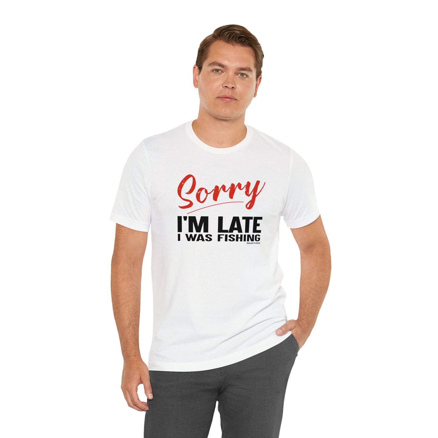 Sorry I'm Late I Was Fishing T-Shirt