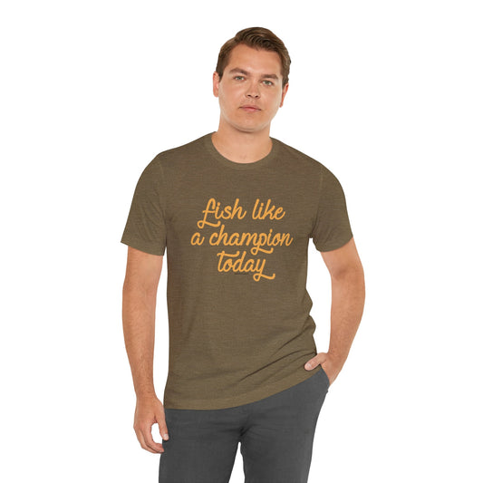 Fish Like A Champion Today T-Shirt