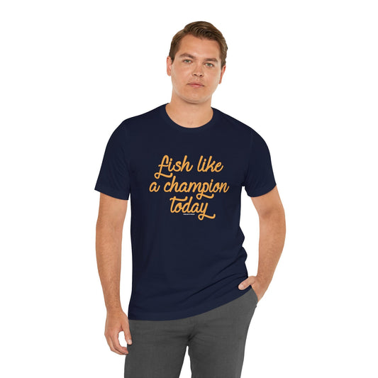 Fish Like A Champion Today T-Shirt