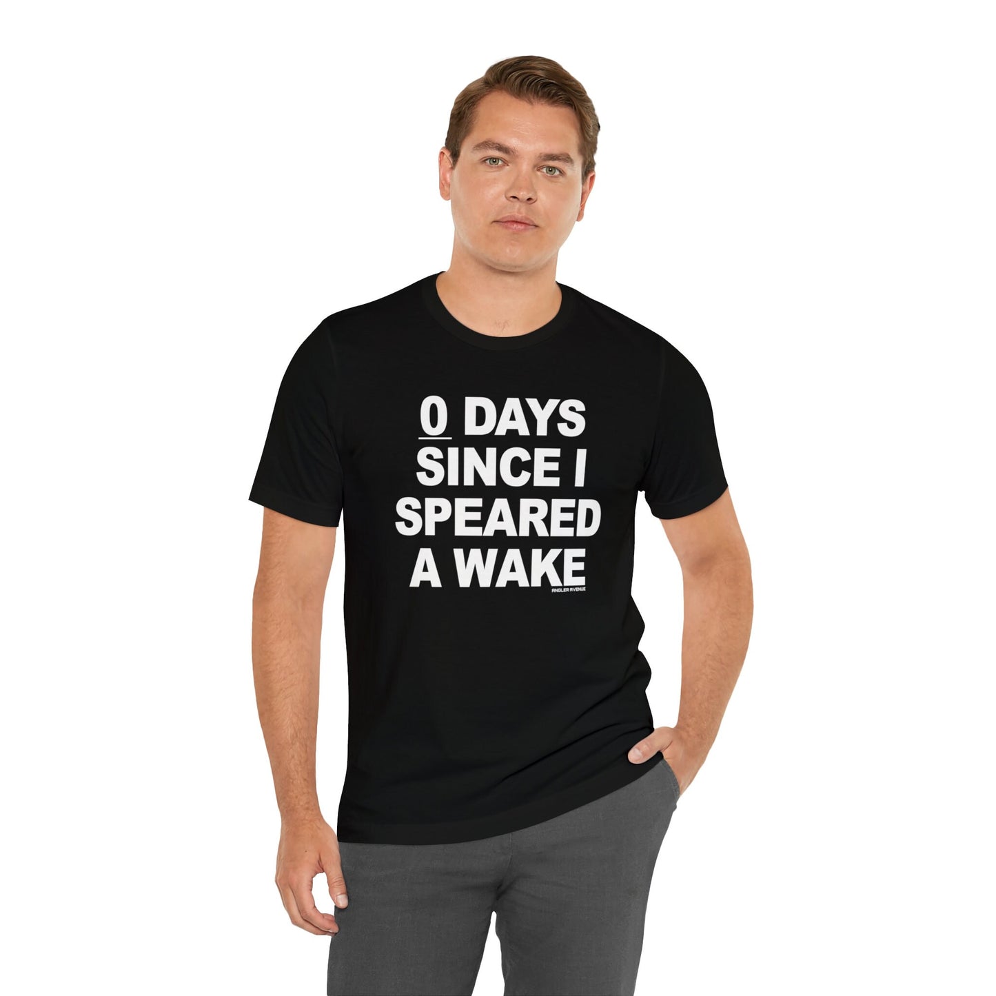 Zero Days Since I Speared a Wake T-Shirt