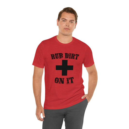 Rub Dirt On It T-Shirt