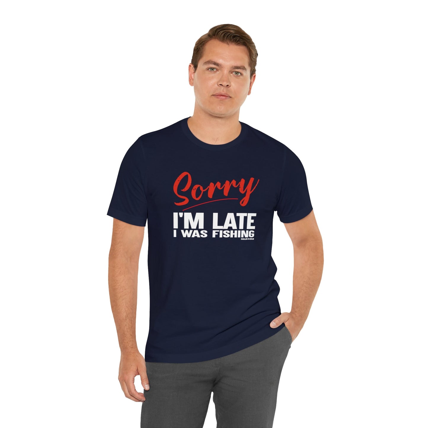 Sorry I'm Late I Was Fishing T-Shirt