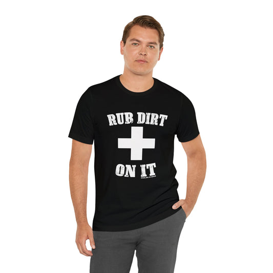 Rub Dirt On It T-Shirt